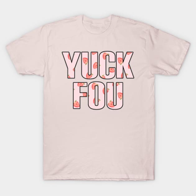 Yuck fou strawberries T-Shirt by Lucky Pig